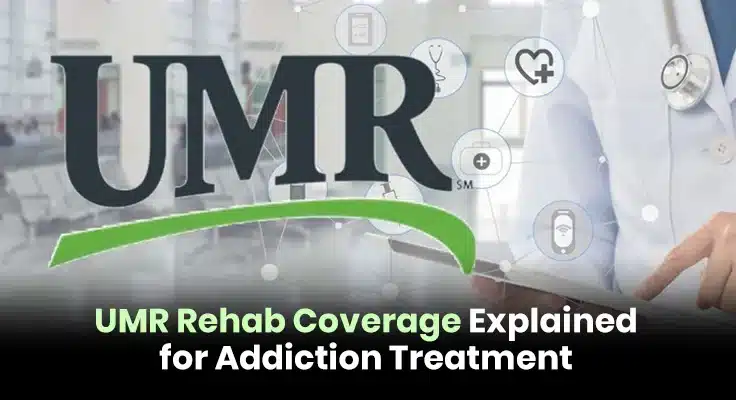 UMR Insurance Coverage for Drug and Alcohol Rehab